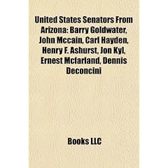 United States Senators from Arizona: Barry Goldwater, John McCain, Carl Hayden, Henry F. Ashurst, Jon Kyl, Ernest McFarland, Dennis Deconcini