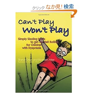 【クリックでお店のこの商品のページへ】Can’t Play Won’t Play: Simply Sizzling Ideas to Get the Ball Rolling for Children With Dyspraxia: Sharon Drew, Elizabeth Atter: 洋書