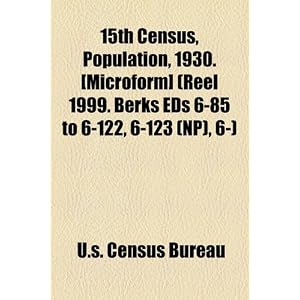 【クリックで詳細表示】15th Census， Population， 1930. [Microform] (Reel 1999. Berks Eds 6-85 to 6-122， 6-123 (NP)， 6-) [ペーパーバック]