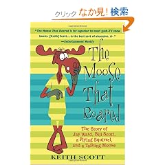 The Moose That Roared: The Story of Jay Ward, Bill Scott, a Flying Squirrel, and a Talking Moose