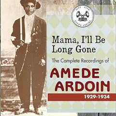 Mama I'll Be Long Gone: Complete Recordings of Ame