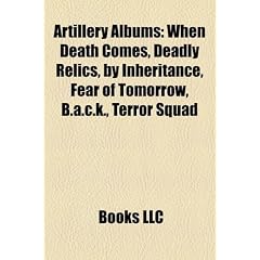 Artillery Albums: When Death Comes, Deadly Relics, by Inheritance, Fear of Tomorrow, B.A.C.K., Terror Squad