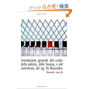 【クリックでお店のこの商品のページへ】Introduzione generale allo studio della politica, delle finanze, e del commercio, del sig. De Beauso: Beausobre, Louis de: 洋書