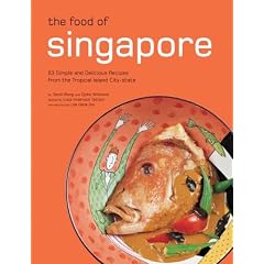 Food of Singapore: 63 Simple and Delicious Recipes from the Tropical Island City-state