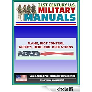 【クリックでお店のこの商品のページへ】21st Century U.S. Military Manuals: Flame, Riot Control Agents (RCA) and Herbicide Operations Field Manual - FM 3-11 (English Edition) 電子書籍: U.S. Military, U.S. Army, Department of Defense: Kindleストア