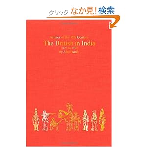 【クリックでお店のこの商品のページへ】The British in India 1826-59: Organisation, Warfare, Dress and Weapons (Armies of the Nineteenth Century): John French, Ian Heath: 洋書