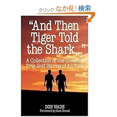 【クリックでお店のこの商品のページへ】"And Then Tiger Told the Shark . . ." (And Then Jack Said to Arnie...): Don Wade: 洋書