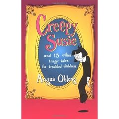 Creepy Susie: and 13 other tragic tales for troubled children.