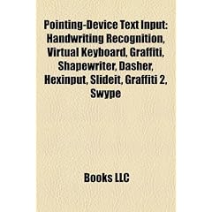 Pointing-Device Text Input: Handwriting Recognition, Virtual Keyboard, Graffiti, Shapewriter, Dasher, Hexinput, Slideit, Graffiti 2, Swype
