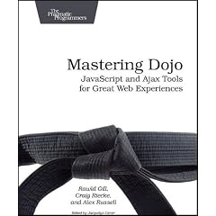 Mastering Dojo: Javascript and Ajax Tools for Great Web Experiences (Pragmatic Programmers)