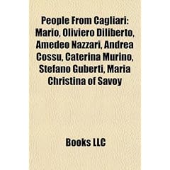 People from Cagliari: Mario, Oliviero Diliberto, Amedeo Nazzari, Andrea Cossu, Caterina Murino, Stefano Guberti, Maria Christina of Savoy