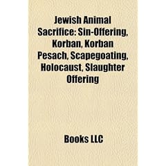 Jewish Animal Sacrifice: Sin-Offering, Korban, Korban Pesach, Scapegoating, Holocaust, Slaughter Offering