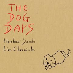 Hirobumi Suzuki Live chronicle THE DOG DAYS