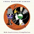FM802 MIDNIGHT GARAGE 10th Anniversary �R���s���[�V����