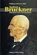Anton Bruckner. Biographie eines Unzeitgemaessen