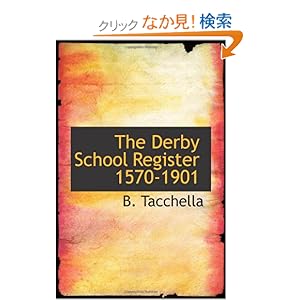 【クリックでお店のこの商品のページへ】The Derby School Register 1570-1901: B. Tacchella: 洋書