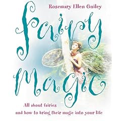 Fairy Magic: All About Fairies And How To Bring Their Magic Into Your Life