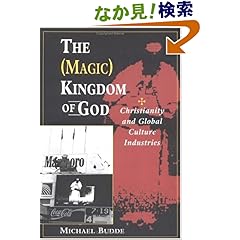 【クリックでお店のこの商品のページへ】The (Magic) Kingdom Of God: Christianity And Global Culture Industries: Michael Budde: 洋書