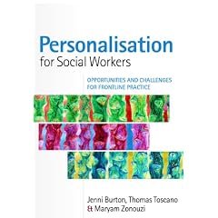Personalisation for Social Workers: Opportunities and Challenges for Frontline Practice. by Jenni Burton, Thomas Toscano, Maryam Zonouzi