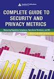 [Book] Complete Guide to Security and Privacy Metrics: Measuring Regulatory Compliance, Operational Resilience, and ROI