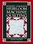 Heirloom Machine Quilting: A Comprehensive Guide to Hand-Quilted Effects Using Your Sewing Machine
