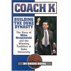 Coach K: Building the Duke Dynasty : The Story of Mike Krzyzewski and the Winning Tradition at Duke University