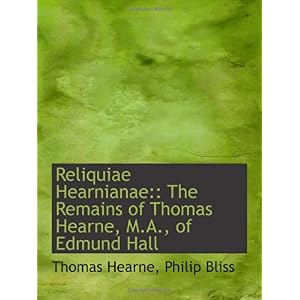 【クリックで詳細表示】Reliquiae Hearnianae：： The Remains of Thomas Hearne， M.A.， of Edmund Hall [ペーパーバック]