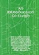 An Introduction to Elvish: And to Other Tongues and Proper Names and Writing Systems of the Third Age of the Western Lands of Middle-earth as Set Forth in the Published Writings of Professor John Ronald Reuel Tolkien