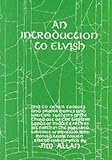 An Introduction to Elvish: And to Other Tongues and Proper Names and Writing Systems of the Third Age of the Western Lands of Middle-earth as Set Forth in the Published Writings of Professor John Ronald Reuel Tolkien