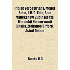 Indian Zoroastrians: Meher Baba, J. R. D. Tata, Sam Manekshaw, Zubin Mehta, Maneckji Nusserwanji Dhalla, Zerbanoo Gifford, Astad Deboo