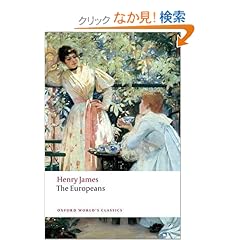 【クリックでお店のこの商品のページへ】The Europeans: A Sketch (Oxford World’s Classics): Henry James, Ian Campbell Ross: 洋書