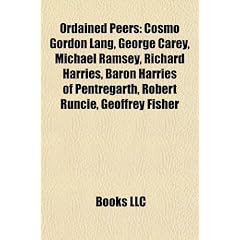 Ordained Peers: Cosmo Gordon Lang, George Carey, Michael Ramsey, Richard Harries, Baron Harries of Pentregarth, Robert Runcie, Geoffre