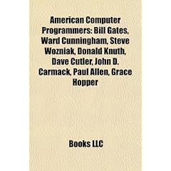 American Computer Programmers: Bill Gates, Ward Cunningham, Steve Wozniak, Donald Knuth, Dave Cutler, John D. Carmack, Paul Allen, Grace Hopper