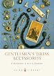 Gentlemen's Dress Accessories (Shire Library)