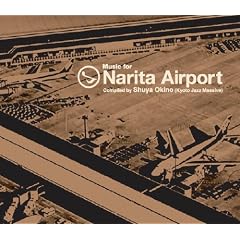 Music for Narita Airport Compiled by Shuya Okino (Kyoto Jazz Massive)