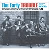 The Early TROUBLE(���W���P�b�g�d�l)