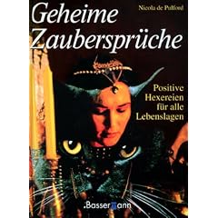 Geheime Zaubersprueche. Positive Hexereien fuer alle Lebenslagen