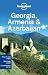 Lonely Planet Georgia Armenia & Azerbaijan (Lonely Planet Georgia, Armenia and Azerbaijan)