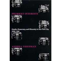 Prurient Interests: Gender, Democracy, and Obscenity in New York City, 1909-1945 (Columbia Studies in Contemporary American History)