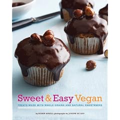 Sweet & Easy Vegan: Treats Made with Whole Grains and Natural Sweeteners