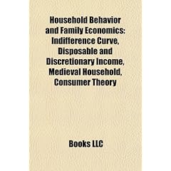 Household Behavior and Family Economics: Indifference Curve, Disposable and Discretionary Income, Medieval Household, Consumer Theory