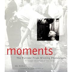 Moments: The Pulitzer Prize Photographs : A Visual Chronicle of Our Time