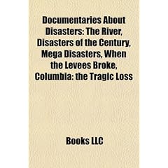 Documentaries about Disasters: The River, Disasters of the Century, Mega Disasters, When the Levees Broke, Columbia: The Tragic Loss