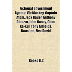 Fictional Government Agents: Vic Mackey, Captain Atom, Jack Bauer, Anthony Dinozzo, John Casey, Chan Ka-Kui, Tony Almeida, Banshee, Ziva David