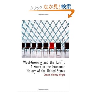 【クリックでお店のこの商品のページへ】Wool-Growing and the Tariff : A Study in the Economic History of the United States: Chester Whitney Wright: 洋書