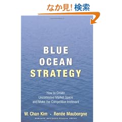 Blue Ocean Strategy: How To Create Uncontested Market Space And Make The Competition Irrelevant