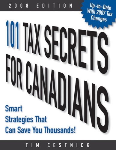  101 Tax Secrets for Canadians 2008: Smart Strategies That Can Save You Thousands