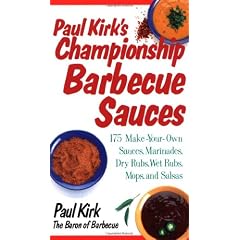 Paul Kirk's Championship Barbecue Sauces: 175 Make-Your-Own Sauces, Marinades, Dry Rubs, Wet Rubs, Mops and Salsas (Non)