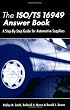 The ISO/TS 16949 Answer Book: A Step-By-Step Guide for Automotive Suppliers