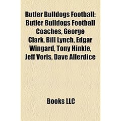 Butler Bulldogs Football: Butler Bulldogs Football Coaches, George Clark, Bill Lynch, Edgar Wingard, Tony Hinkle, Jeff Voris, Dave Allerdice